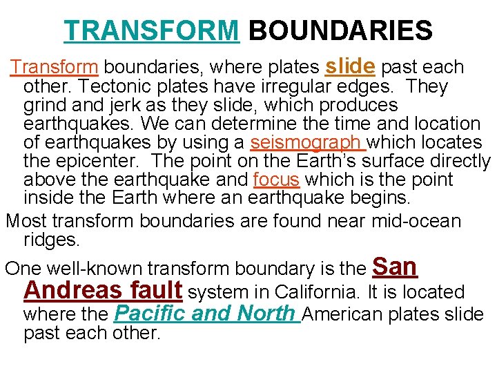 TRANSFORM BOUNDARIES Transform boundaries, where plates slide past each other. Tectonic plates have irregular