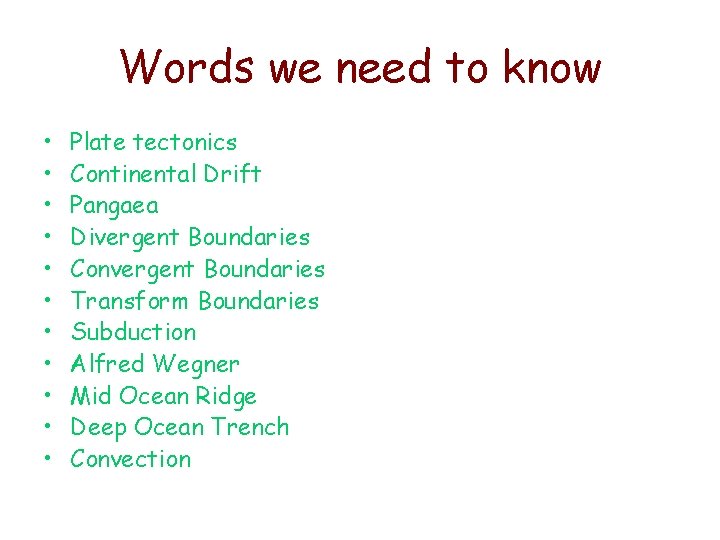 Words we need to know • • • Plate tectonics Continental Drift Pangaea Divergent