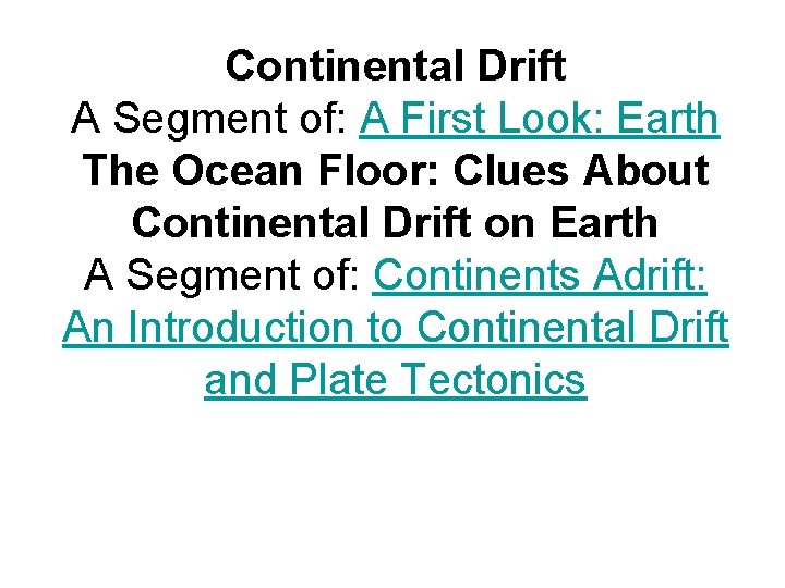 Continental Drift A Segment of: A First Look: Earth The Ocean Floor: Clues About