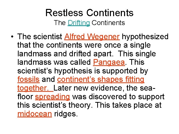 Restless Continents The Drifting Continents • The scientist Alfred Wegener hypothesized that the continents