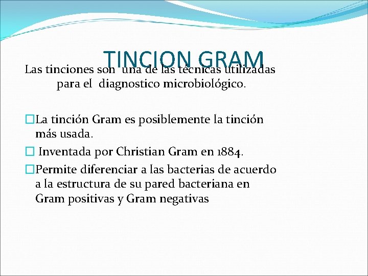 TINCION GRAM Las tinciones son una de las técnicas utilizadas para el diagnostico microbiológico.