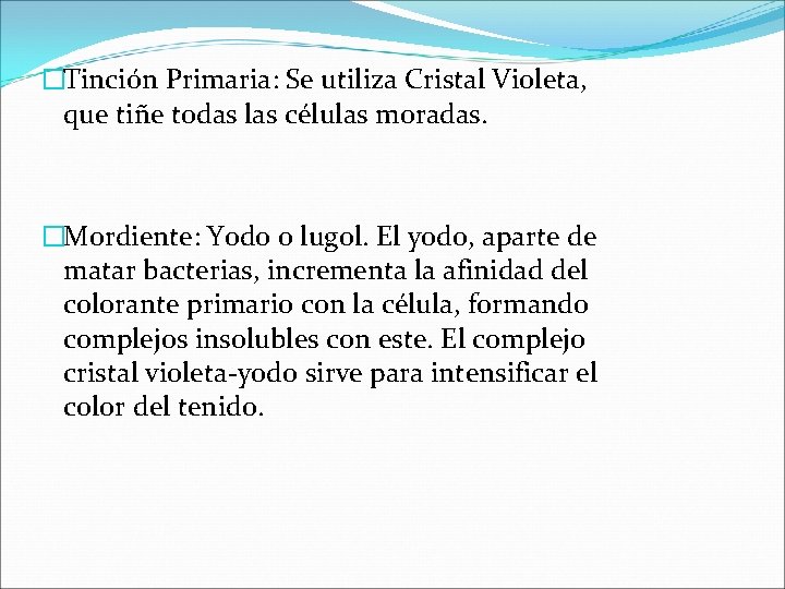 �Tinción Primaria: Se utiliza Cristal Violeta, que tiñe todas las células moradas. �Mordiente: Yodo