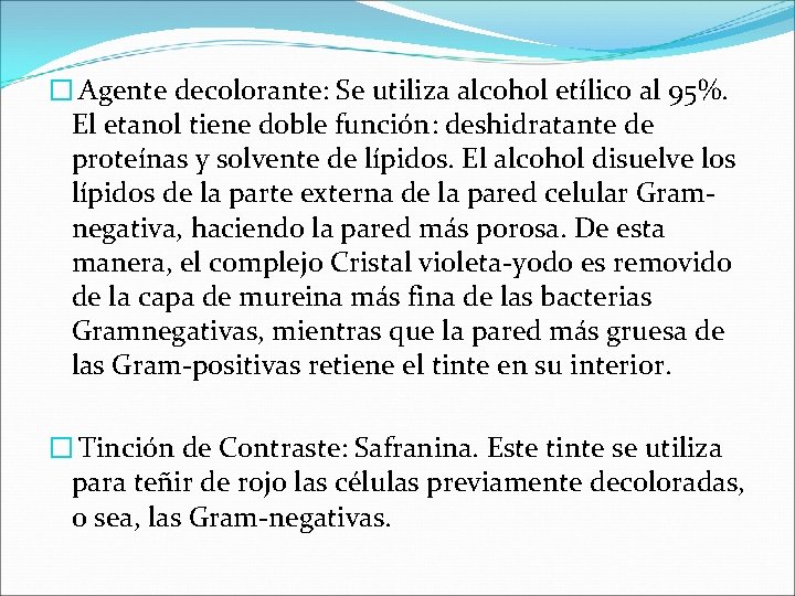 � Agente decolorante: Se utiliza alcohol etílico al 95%. El etanol tiene doble función: