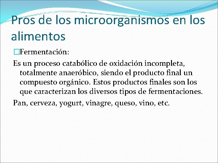 Pros de los microorganismos en los alimentos �Fermentación: Es un proceso catabólico de oxidación