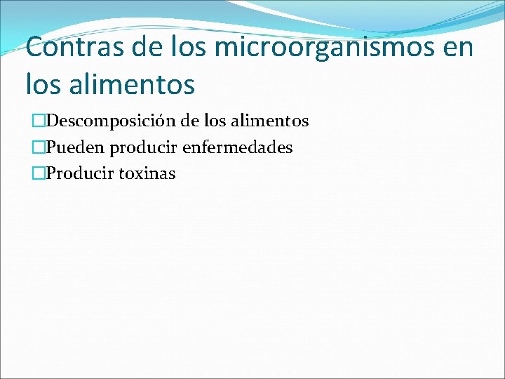 Contras de los microorganismos en los alimentos �Descomposición de los alimentos �Pueden producir enfermedades