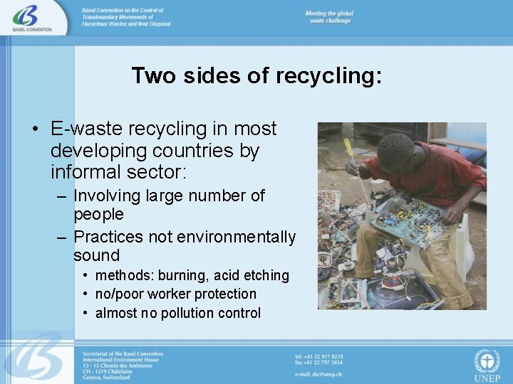 Two sides of recycling: • E-waste recycling in most developing countries by informal sector: