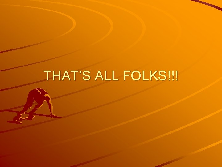 THAT’S ALL FOLKS!!! 