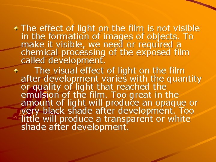 The effect of light on the film is not visible in the formation of