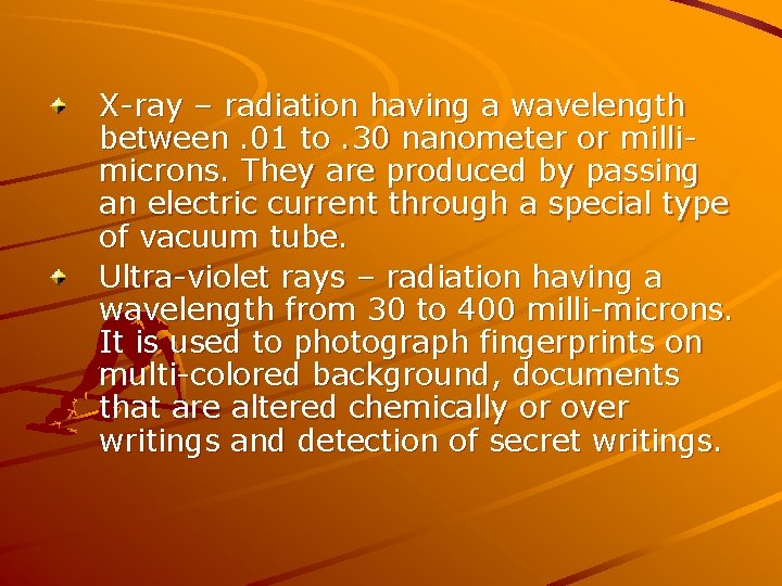 X-ray – radiation having a wavelength between. 01 to. 30 nanometer or millimicrons. They