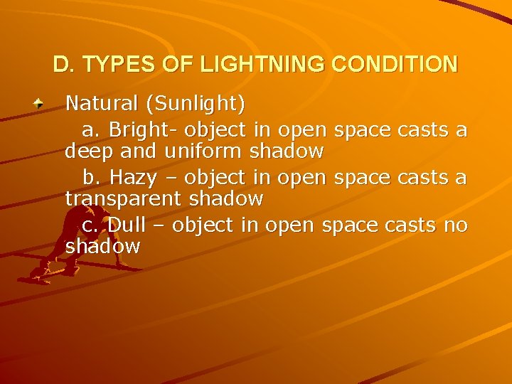 D. TYPES OF LIGHTNING CONDITION Natural (Sunlight) a. Bright- object in open space casts