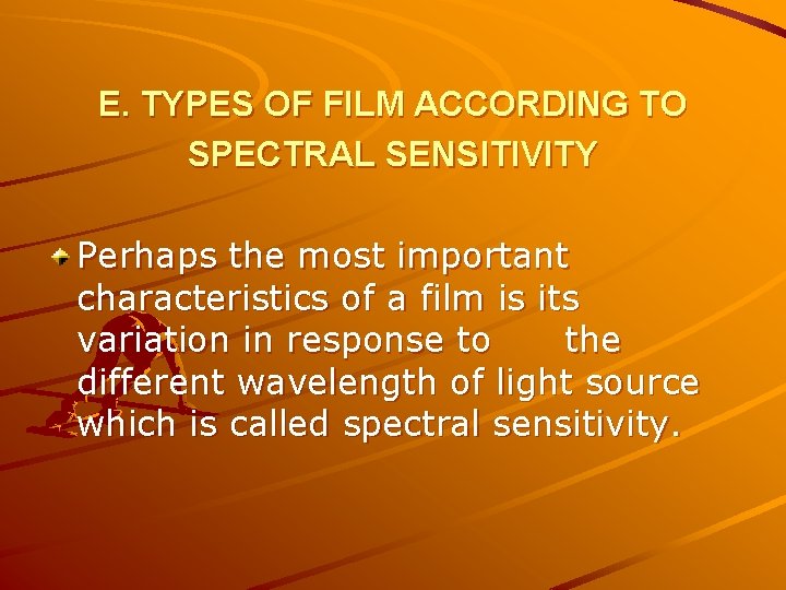 E. TYPES OF FILM ACCORDING TO SPECTRAL SENSITIVITY Perhaps the most important characteristics of