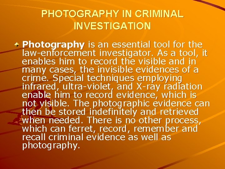 PHOTOGRAPHY IN CRIMINAL INVESTIGATION Photography is an essential tool for the law-enforcement investigator. As