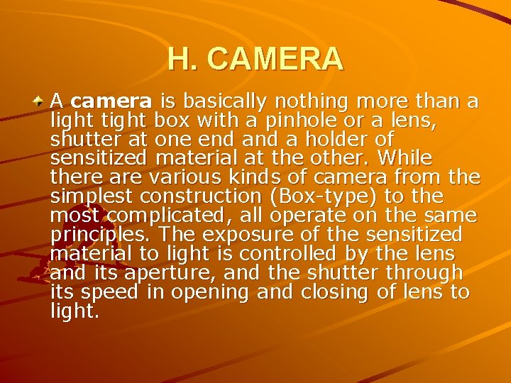 H. CAMERA A camera is basically nothing more than a light tight box with