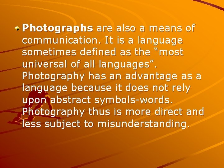 Photographs are also a means of communication. It is a language sometimes defined as