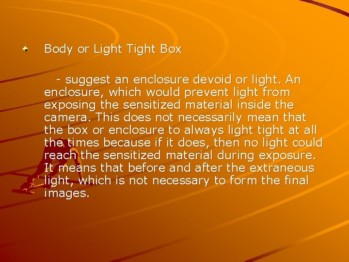 Body or Light Tight Box - suggest an enclosure devoid or light. An enclosure,