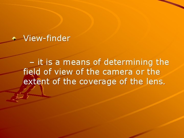 View-finder – it is a means of determining the field of view of the