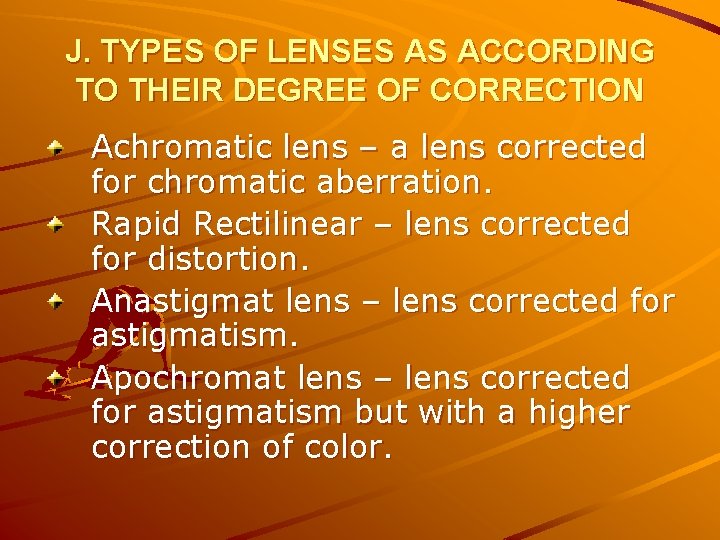J. TYPES OF LENSES AS ACCORDING TO THEIR DEGREE OF CORRECTION Achromatic lens –