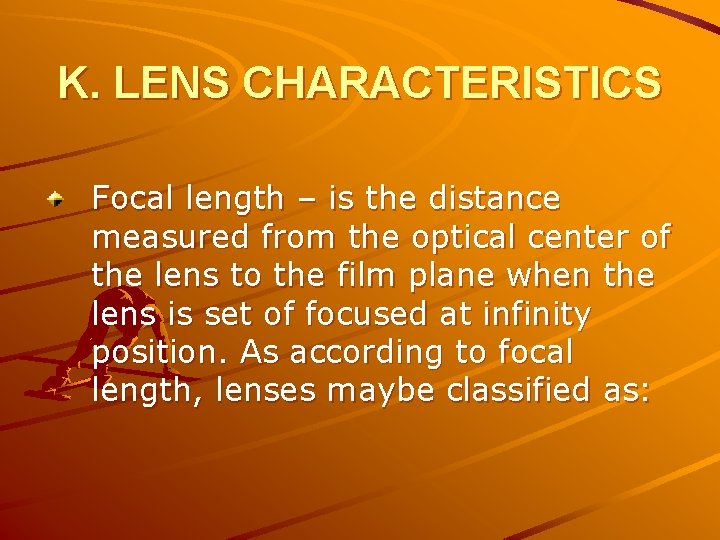 K. LENS CHARACTERISTICS Focal length – is the distance measured from the optical center