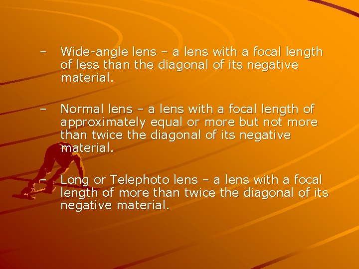 – Wide-angle lens – a lens with a focal length of less than the