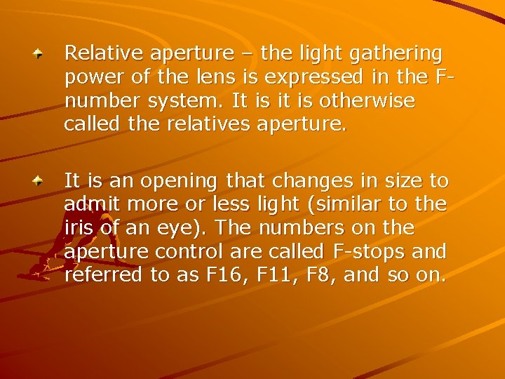 Relative aperture – the light gathering power of the lens is expressed in the