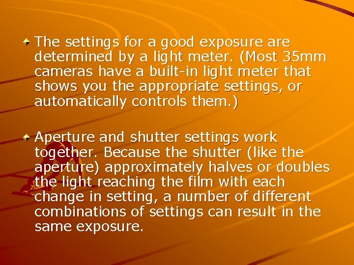 The settings for a good exposure are determined by a light meter. (Most 35