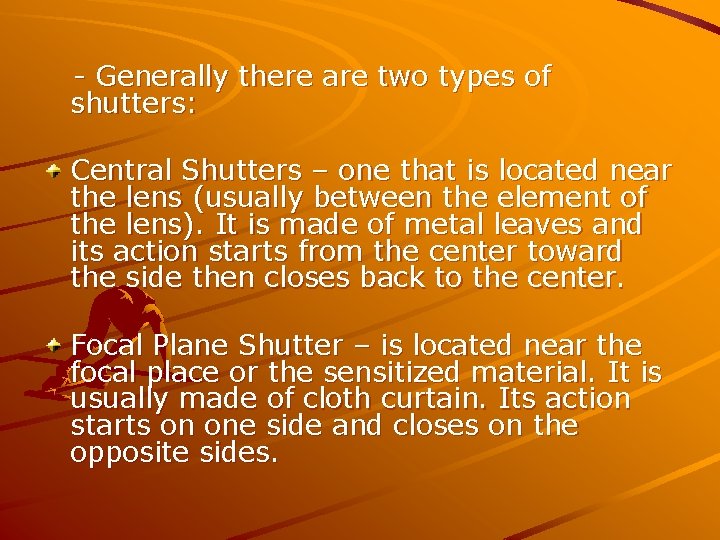 - Generally there are two types of shutters: Central Shutters – one that is