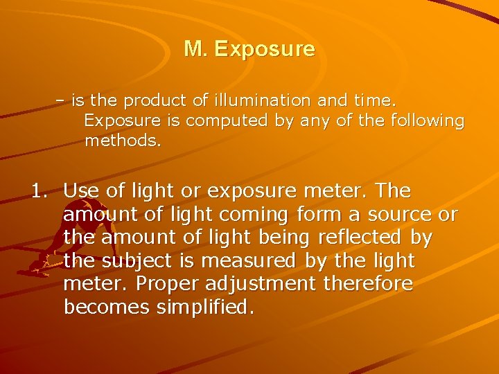 M. Exposure – is the product of illumination and time. Exposure is computed by