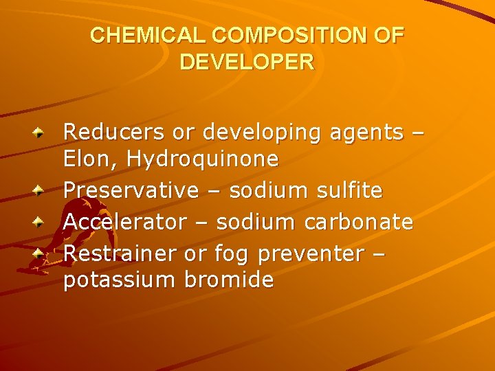 CHEMICAL COMPOSITION OF DEVELOPER Reducers or developing agents – Elon, Hydroquinone Preservative – sodium