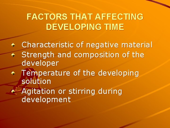 FACTORS THAT AFFECTING DEVELOPING TIME Characteristic of negative material Strength and composition of the