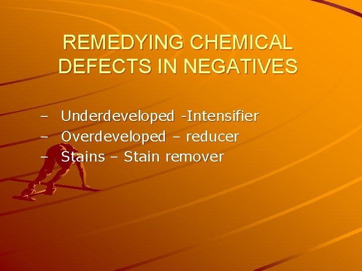 REMEDYING CHEMICAL DEFECTS IN NEGATIVES – Underdeveloped -Intensifier – Overdeveloped – reducer – Stains