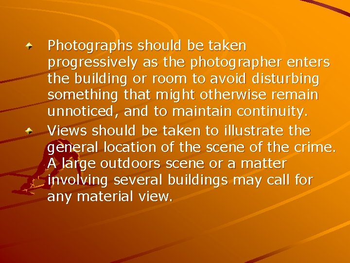 Photographs should be taken progressively as the photographer enters the building or room to