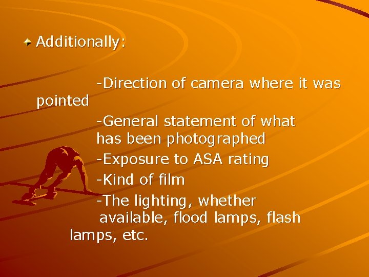 Additionally: pointed -Direction of camera where it was -General statement of what has been
