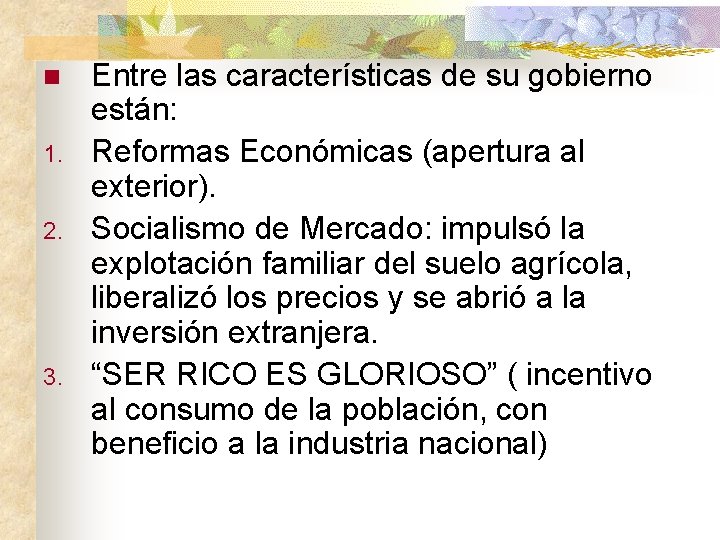 n 1. 2. 3. Entre las características de su gobierno están: Reformas Económicas (apertura