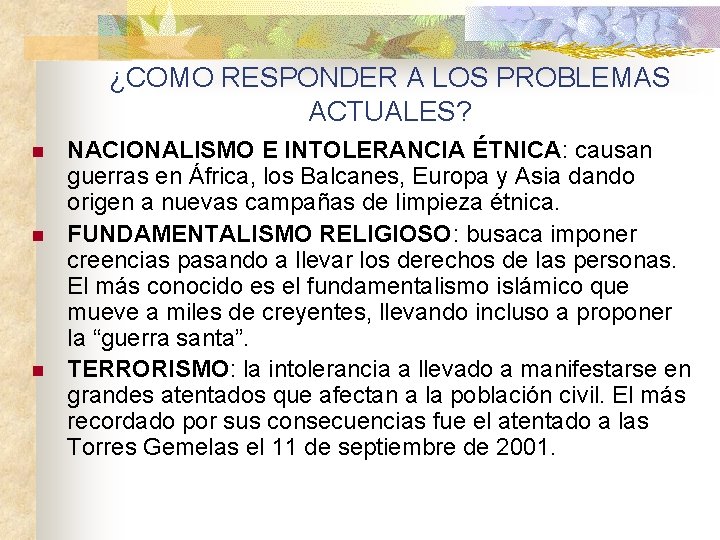 ¿COMO RESPONDER A LOS PROBLEMAS ACTUALES? n n n NACIONALISMO E INTOLERANCIA ÉTNICA: causan