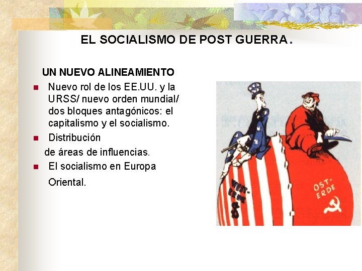 EL SOCIALISMO DE POST GUERRA UN NUEVO ALINEAMIENTO n Nuevo rol de los EE.