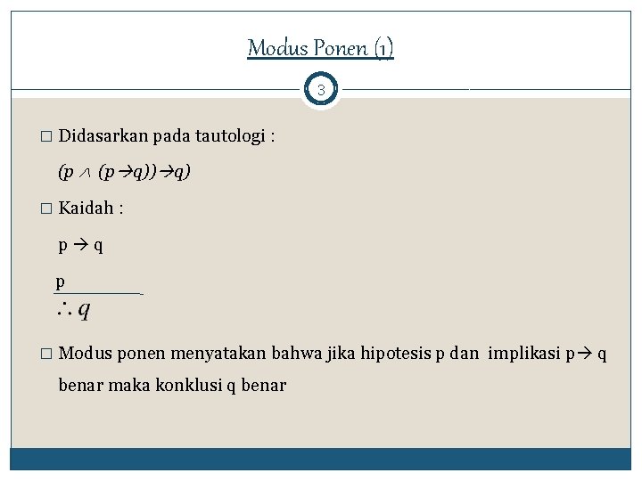 Modus Ponen (1) 3 � Didasarkan pada tautologi : (p q)) q) � Kaidah