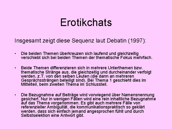 Erotikchats Insgesamt zeigt diese Sequenz laut Debatin (1997): • Die beiden Themen überkreuzen sich