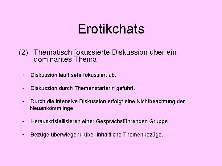 Erotikchats (2) Thematisch fokussierte Diskussion über ein dominantes Thema • Diskussion läuft sehr fokussiert