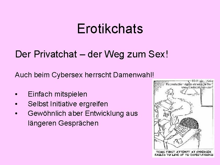 Erotikchats Der Privatchat – der Weg zum Sex! Auch beim Cybersex herrscht Damenwahl! •