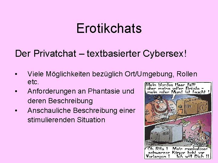 Erotikchats Der Privatchat – textbasierter Cybersex! • • • Viele Möglichkeiten bezüglich Ort/Umgebung, Rollen