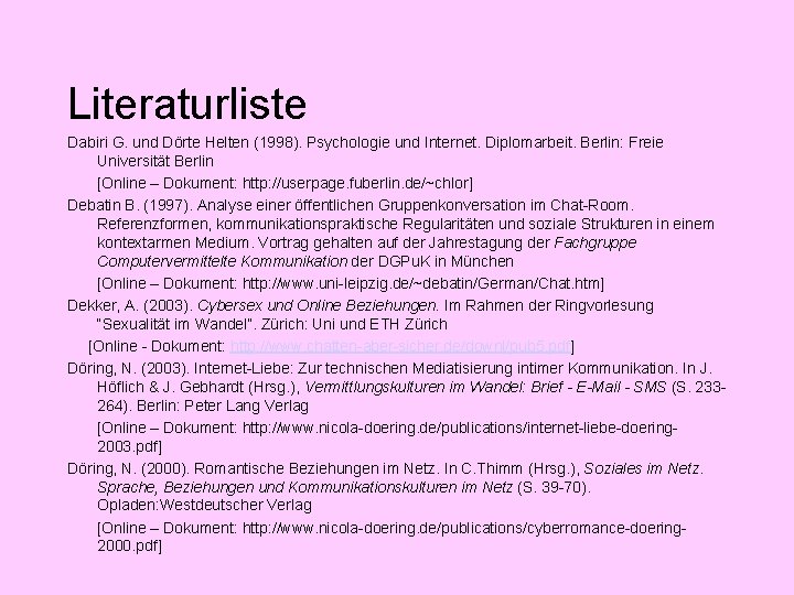 Literaturliste Dabiri G. und Dörte Helten (1998). Psychologie und Internet. Diplomarbeit. Berlin: Freie Universität