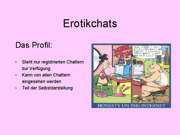 Erotikchats Das Profil: • • • Steht nur registrierten Chattern zur Verfügung Kann von