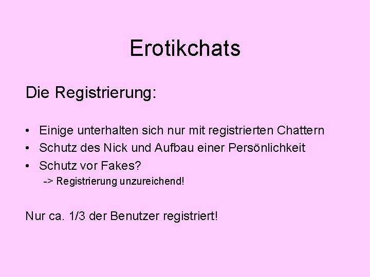 Erotikchats Die Registrierung: • Einige unterhalten sich nur mit registrierten Chattern • Schutz des