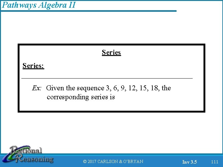 Pathways Algebra II Series: _______________________ Ex: Given the sequence 3, 6, 9, 12, 15,