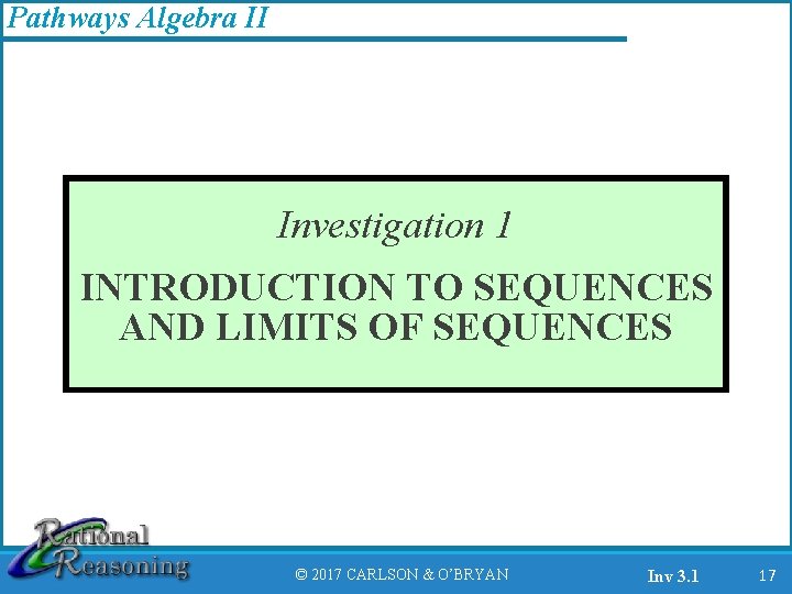 Pathways Algebra II Investigation 1 INTRODUCTION TO SEQUENCES AND LIMITS OF SEQUENCES © 2017