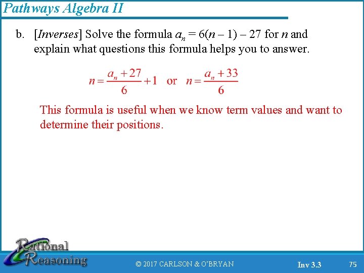 Pathways Algebra II b. [Inverses] Solve the formula an = 6(n – 1) –