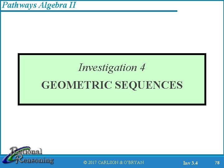 Pathways Algebra II Investigation 4 GEOMETRIC SEQUENCES © 2017 CARLSON & O’BRYAN Inv 3.