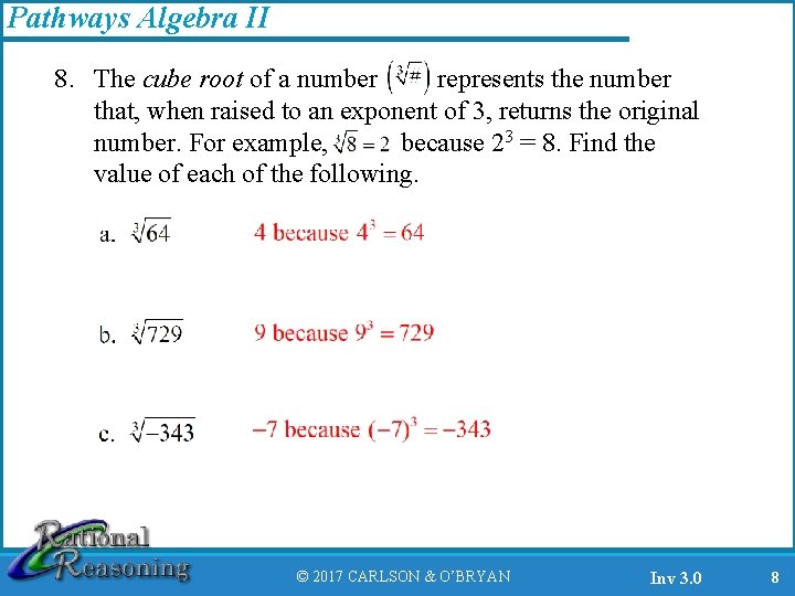 Pathways Algebra II 8. The cube root of a number represents the number that,