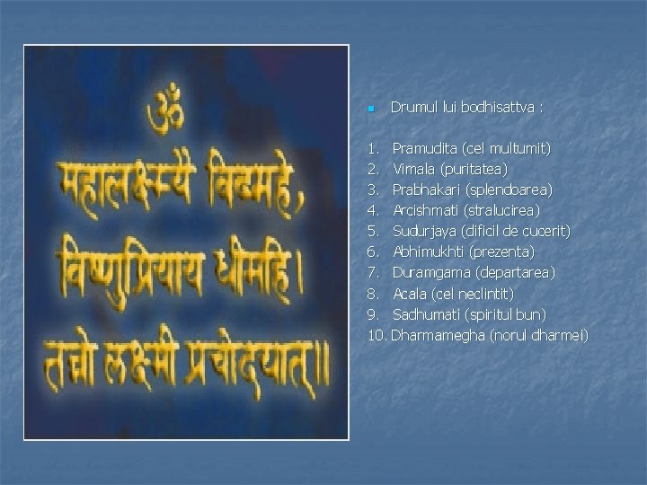 n Drumul lui bodhisattva : 1. Pramudita (cel multumit) 2. Vimala (puritatea) 3. Prabhakari