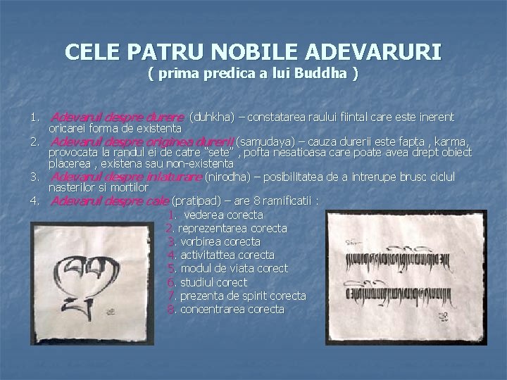 CELE PATRU NOBILE ADEVARURI ( prima predica a lui Buddha ) 1. Adevarul despre